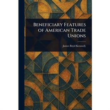 Beneficiary Features of American Trade Unions