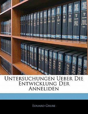 Untersuchungen Ueber Die Entwicklung Der Anneliden, Erstes Heft