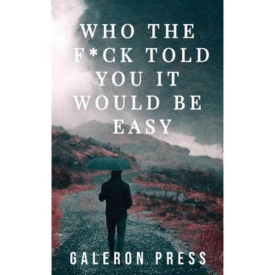 Who the F*ck Told You It Would Be Easy