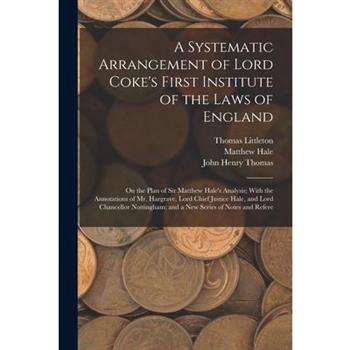 A Systematic Arrangement of Lord Coke's First Institute of the Laws of England