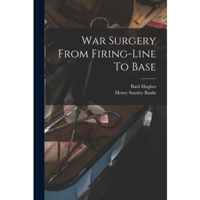 War Surgery From Firing-line To Base