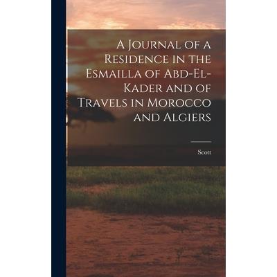 A Journal of a Residence in the Esmailla of Abd-El-Kader and of Travels in Morocco and Algiers