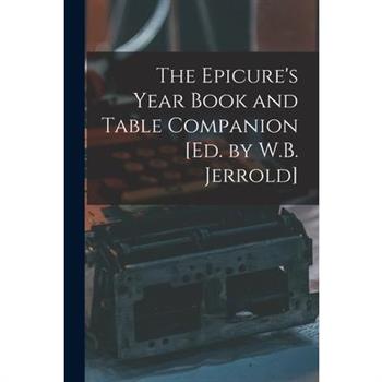The Epicure's Year Book and Table Companion [Ed. by W.B. Jerrold]