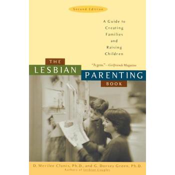 The Lesbian Parenting Book: A Guide to Creating Families and Raising Children