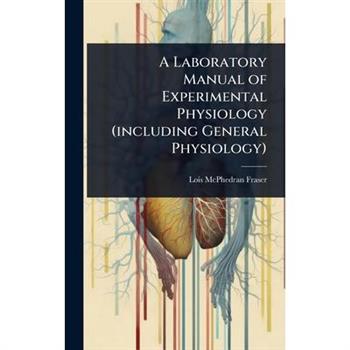 A Laboratory Manual of Experimental Physiology (including General Physiology)