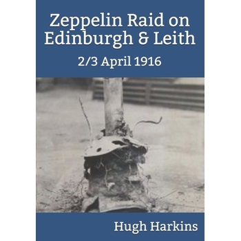 Zeppelin Raid on Edinburgh & Leith, 2/3 April 1916