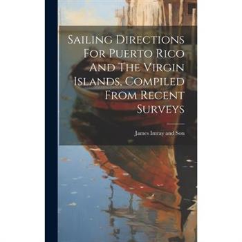 Sailing Directions For Puerto Rico And The Virgin Islands, Compiled From Recent Surveys