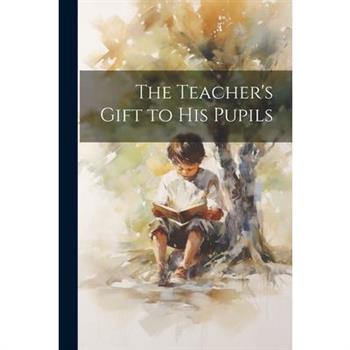 The Teacher's Gift to His Pupils