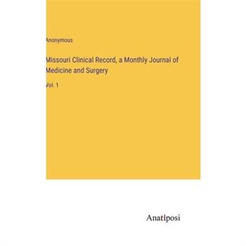 Missouri Clinical Record, a Monthly Journal of Medicine and Surgery