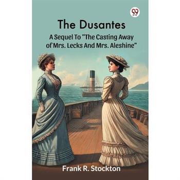 The Dusantes A Sequel To ”The Casting Away Of Mrs. Lecks And Mrs. Aleshine”