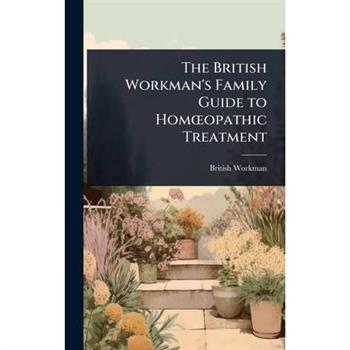 The British Workman’s Family Guide to Hom?”opathic Treatment