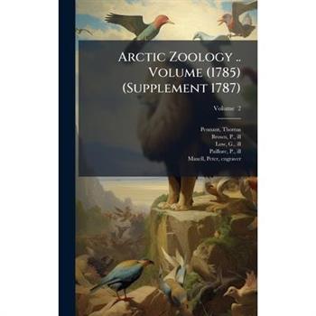 Arctic Zoology .. Volume (1785) (Supplement 1787)