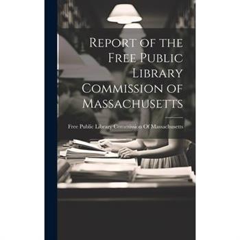 Report of the Free Public Library Commission of Massachusetts Report of the Free Public Library Commission of Massachusetts