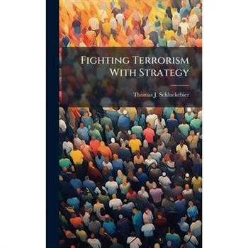 Fighting Terrorism With Strategy