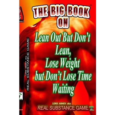 The Big Book On Lean Out But Don't Lean, Lose Weight But Don't Lose Time Waiting Written For Pererpetual Air Fitness Incorporated