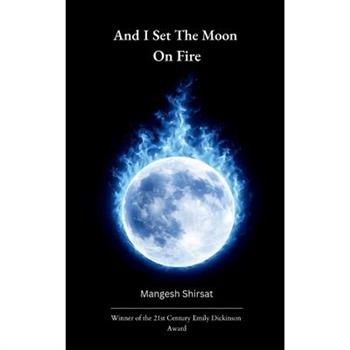 And I set the Moon on Fire