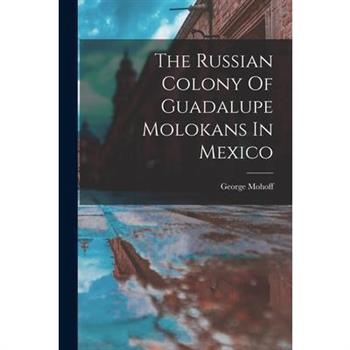 The Russian Colony Of Guadalupe Molokans In Mexico