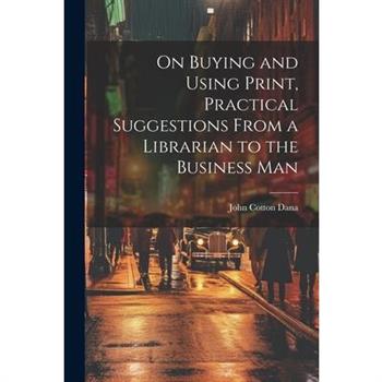 On Buying and Using Print, Practical Suggestions From a Librarian to the Business Man