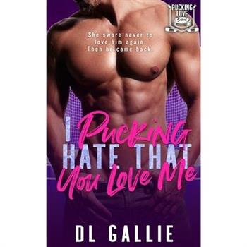 I Pucking Hate That You Love Me