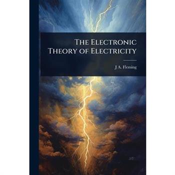 The Electronic Theory of Electricity