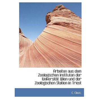 Arbeiten Aus Dem Zoologischen Instituten Der Universitat Wien Und Der Zoologischen Station in Triest