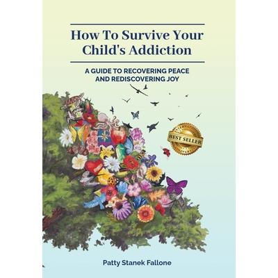 How To Survive Your Child’s Addiction
