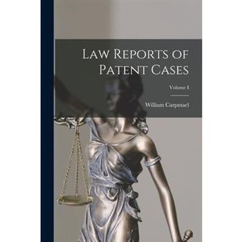 Law Reports of Patent Cases; Volume I
