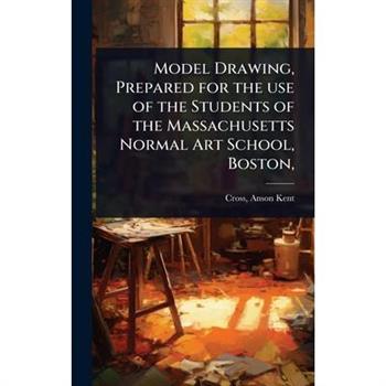Model Drawing, Prepared for the use of the Students of the Massachusetts Normal Art School, Boston,