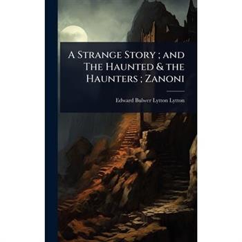 A Strange Story; and The Haunted & the Haunters; Zanoni