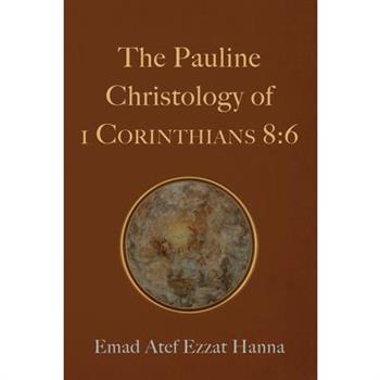 The Pauline Christology of 1 Corinthians 8:6