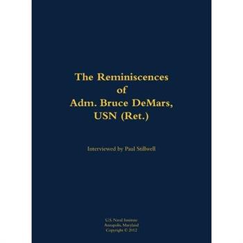 Reminiscences of Adm. Bruce DeMars, USN (Ret.)