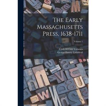 The Early Massachusetts Press, 1638-1711; Volume 1