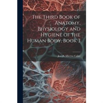 The Third Book of Anatomy, Physiology and Hygiene of the Human Body, Book 3
