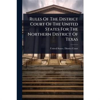 Rules Of The District Court Of The United States For The Northern District Of Texas