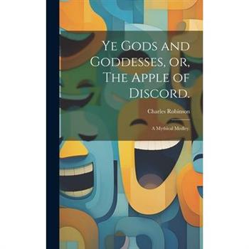 Ye Gods and Goddesses, or, The Apple of Discord.