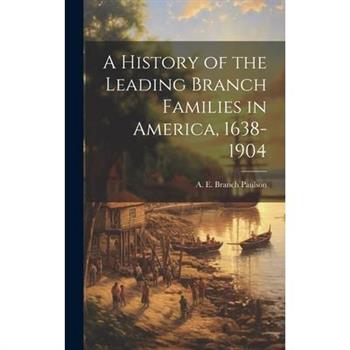 A History of the Leading Branch Families in America, 1638-1904
