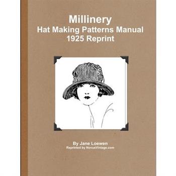 Millinery Hat Making Patterns Manual 1925 Reprint