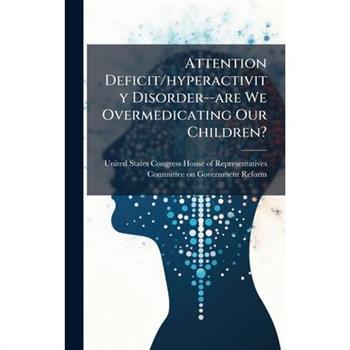 Attention Deficit/hyperactivity Disorder--are We Overmedicating Our Children?