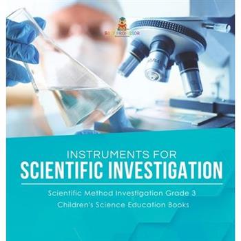 Instruments for Scientific Investigation Scientific Method Investigation Grade 3 Children's Science Education Books