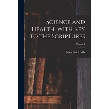 Science and Health, With Key to the Scriptures; Volume 1