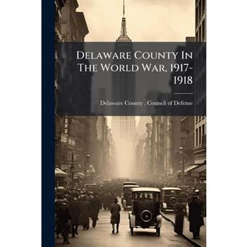 Delaware County In The World War, 1917-1918