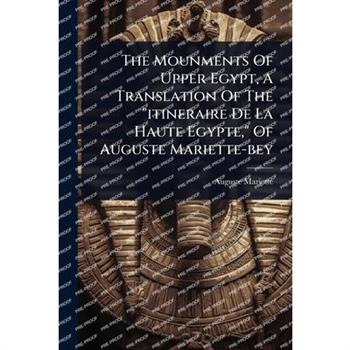 The Mounments Of Upper Egypt, A Translation Of The ”itineraire De La Haute Egypte,” Of Auguste Mariette-bey