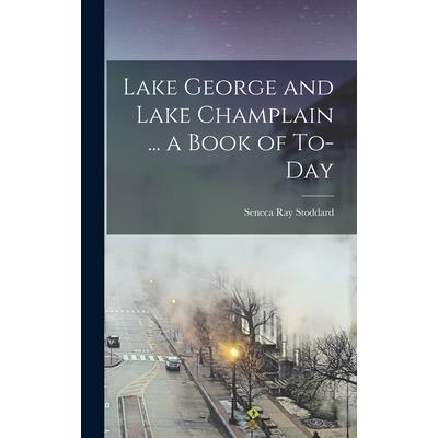 Lake George and Lake Champlain ... a Book of To-day