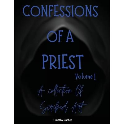 Confessions Of A Priest Volume 1 A collection of scribed art