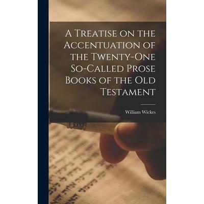 A Treatise on the Accentuation of the Twenty-One So-Called Prose Books of the Old Testament