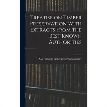 Treatise on Timber Preservation With Extracts From the Best Known Authorities