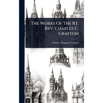 The Works Of The Rt. Rev. Charles C. Grafton