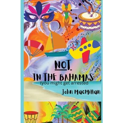 NOT in the Bahamas (You Might Get Arrested)