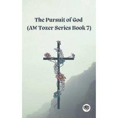 The Pursuit of God (AW Tozer Series Book 7)