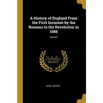 A History of England from the First Invasion by the Romans to the Revolution in 1688; Volume I